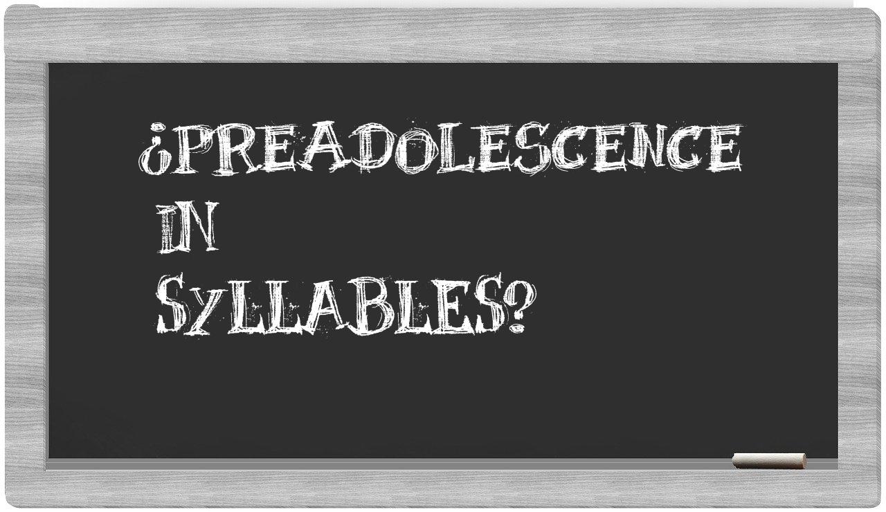 ¿preadolescence en sílabas?