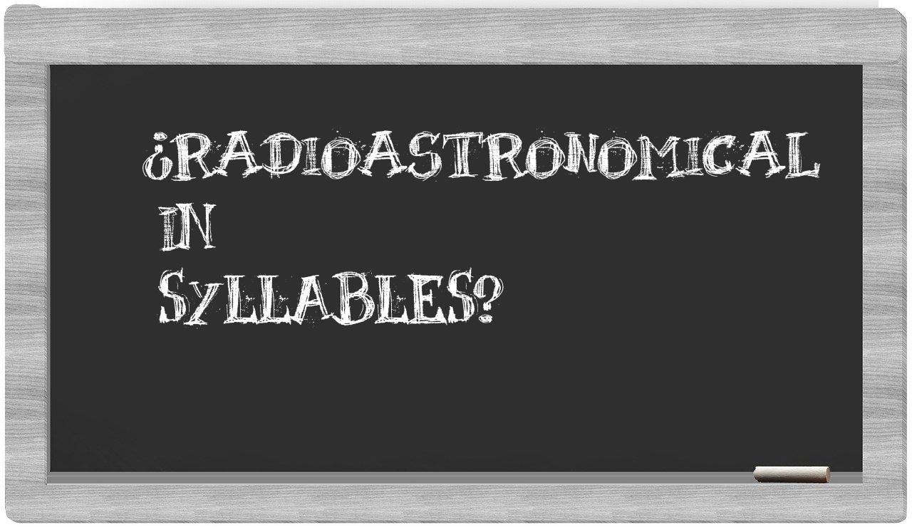 ¿radioastronomical en sílabas?