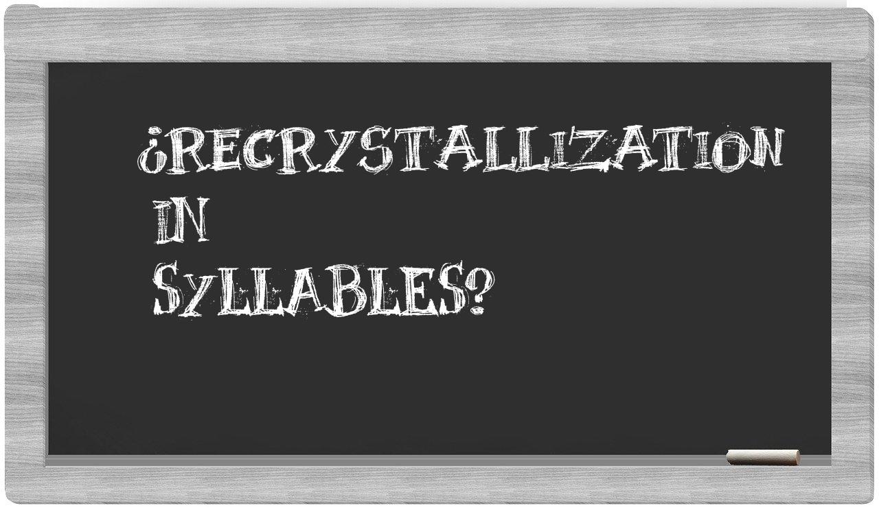 ¿recrystallization en sílabas?