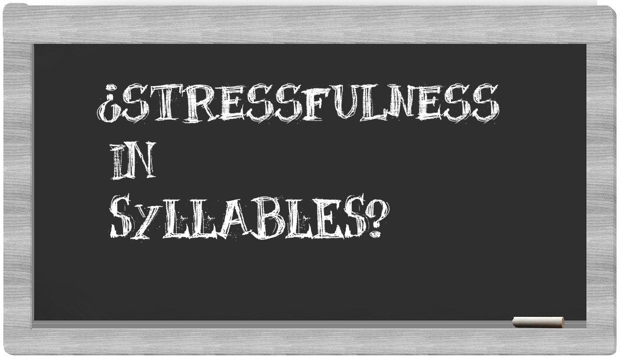 ¿stressfulness en sílabas?