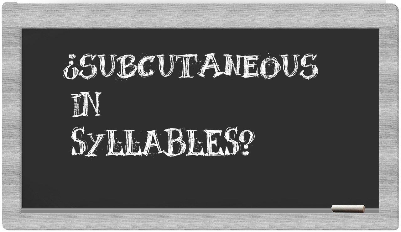 ¿subcutaneous en sílabas?