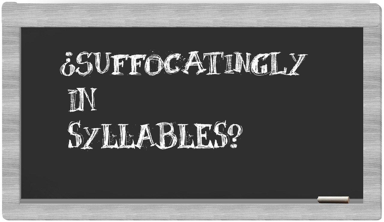 suffocatingly in syllables