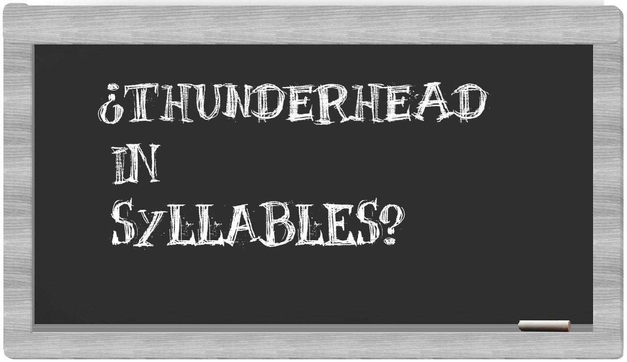 ¿thunderhead en sílabas?