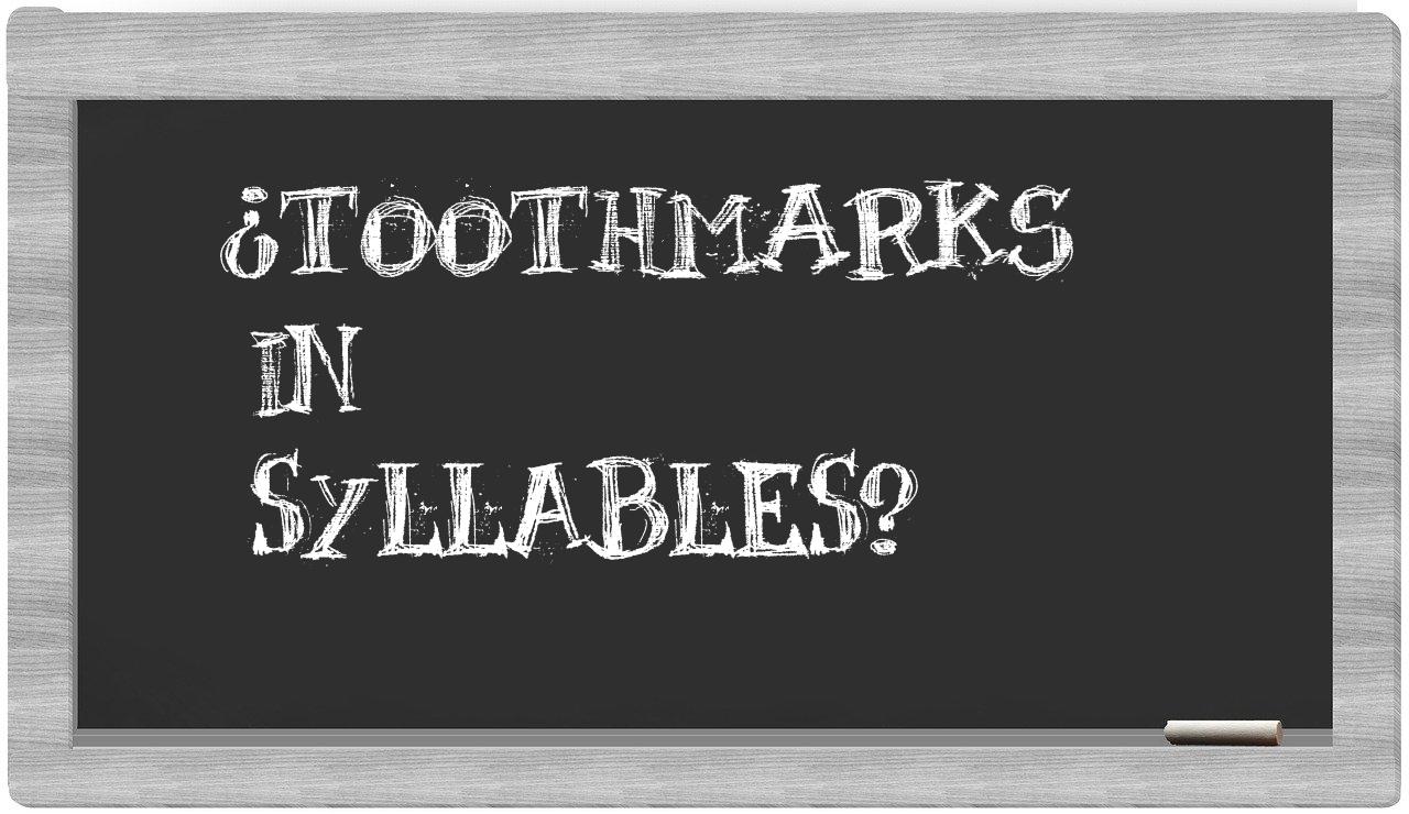 ¿toothmarks en sílabas?