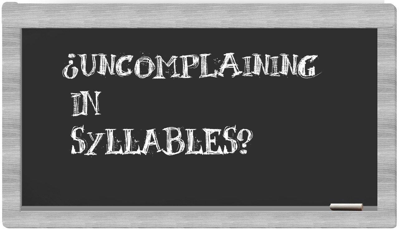 ¿uncomplaining en sílabas?