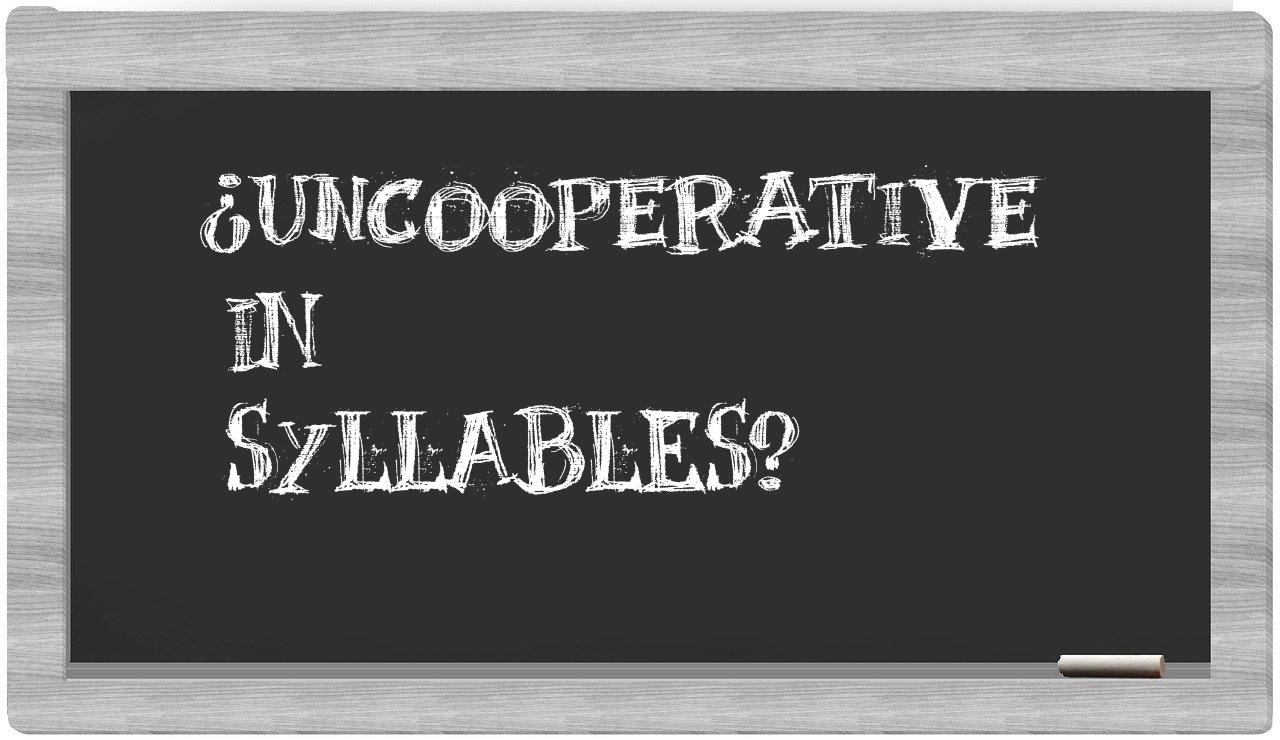 ¿uncooperative en sílabas?