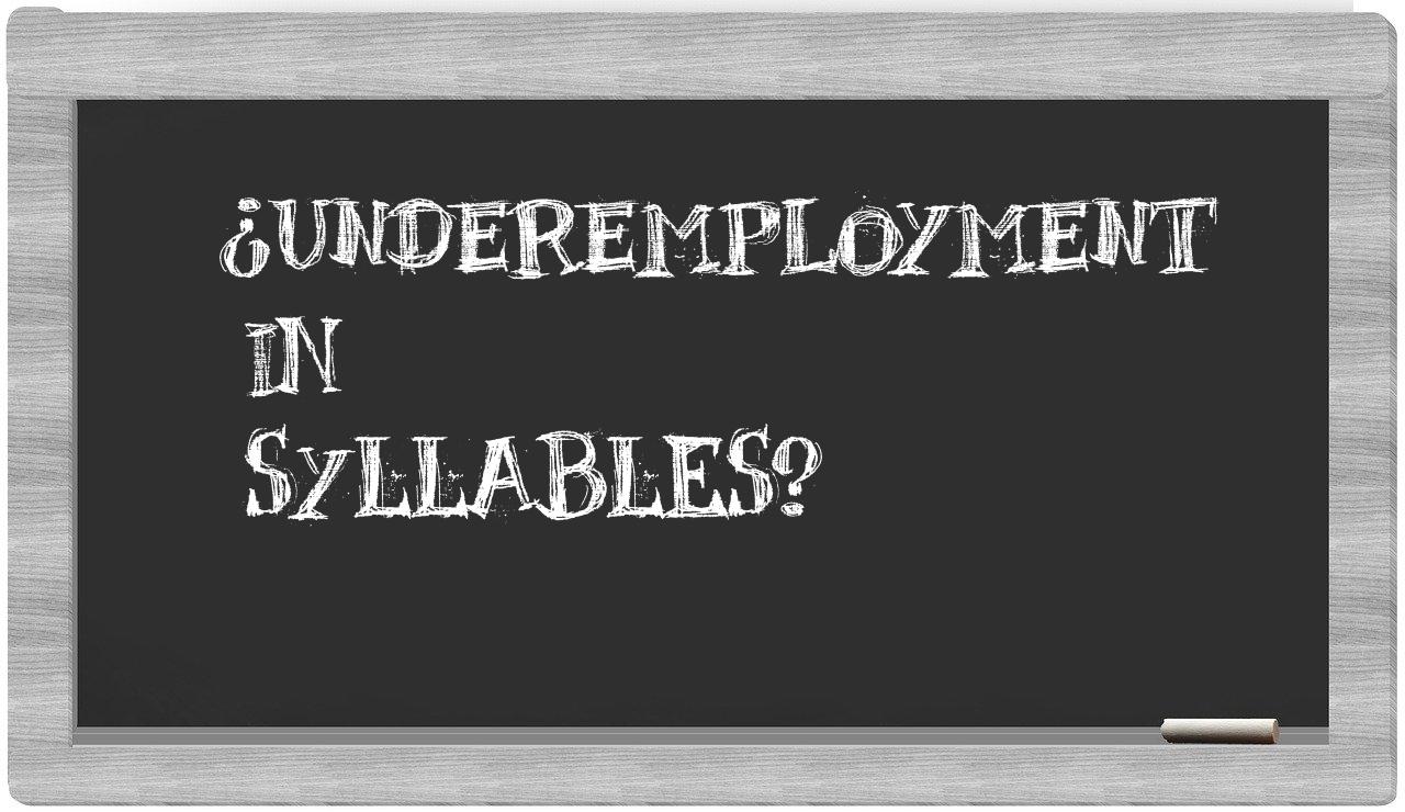 ¿underemployment en sílabas?