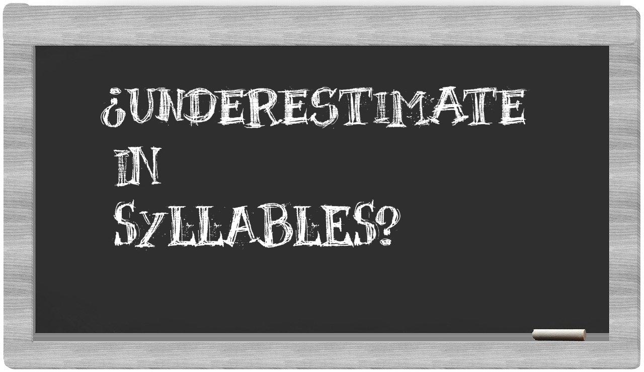 ¿underestimate en sílabas?