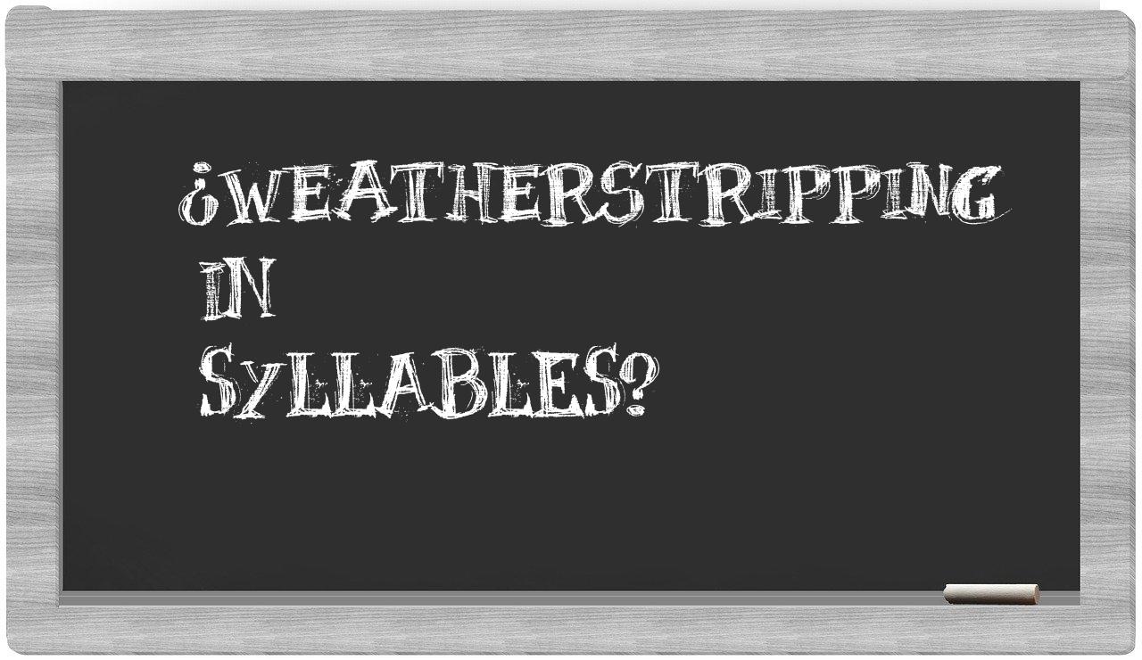 ¿weatherstripping en sílabas?