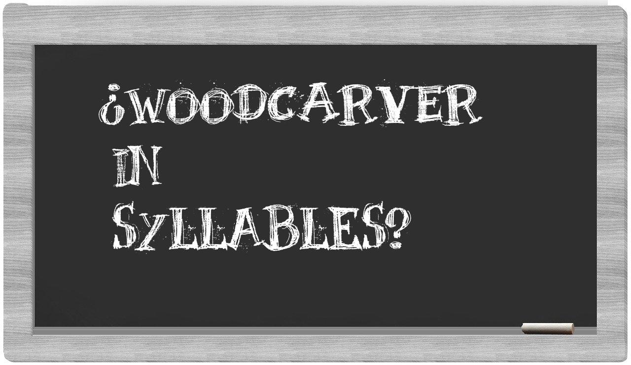 ¿woodcarver en sílabas?