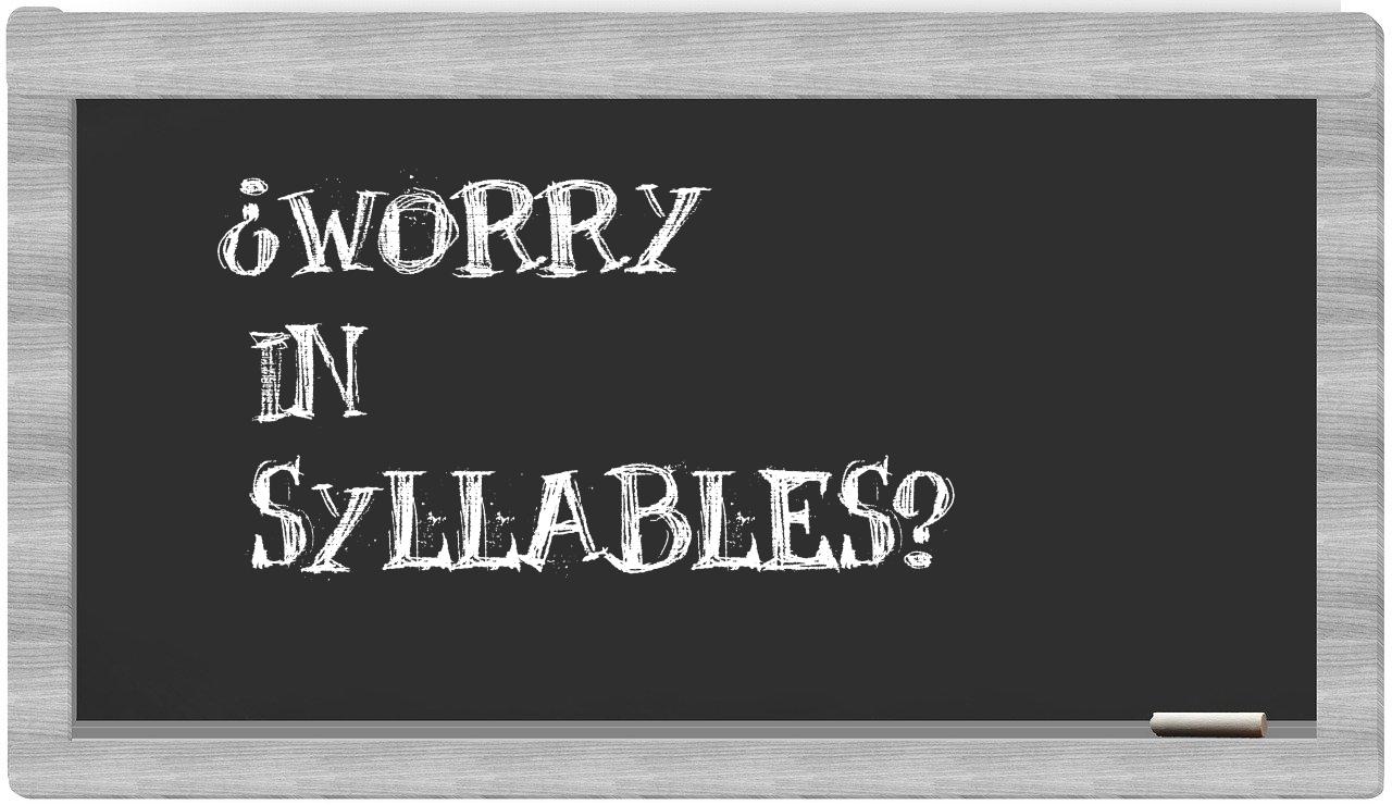 ¿worry en sílabas?